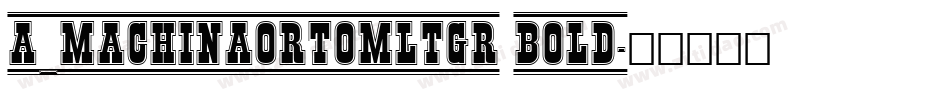 a_MachinaOrtoMltGr Bold字体转换